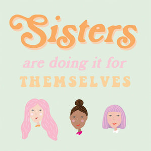 Sisters Are Doing It For Themselves