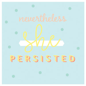 Nevertheless She Persisted